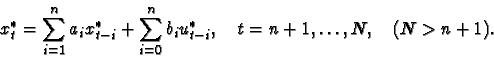 \begin{displaymath}x_{t}^*=\sum_{i=1}^{n}a_{i}x_{t-i}^*+\sum_{i=0}^{n}b_{i}u_{t-i}^*,\quad t=n+1,\ldots,N,\quad (N>n+1).\end{displaymath}