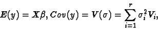 \begin{displaymath}E(y)=X\beta, Cov(y)=V(\sigma)=\sum_{i=1}^{r}\sigma_{i}^{2}V_{i},\end{displaymath}