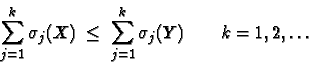 \begin{displaymath}\sum_{j=1}^k\sigma_j(X) \; \leq \; \sum_{j=1}^k\sigma_j(Y) \qquad k =1,2,\ldots\end{displaymath}
